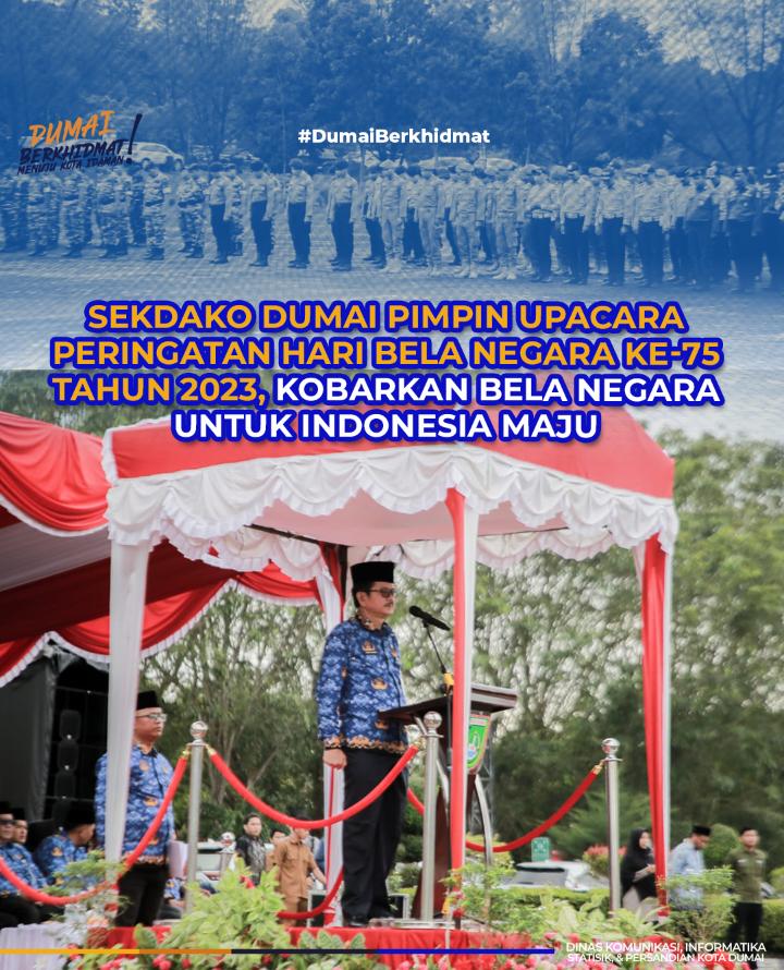 Sekdako Dumai Pimpin Upacara Peringatan Hari Bela Negara Ke-75 Tahun 2023, Kobarkan Bela Negara Untuk Indonesia Maju